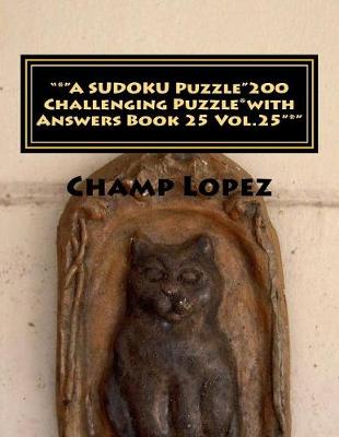 Book cover for "*"A SUDOKU Puzzle"200 Challenging Puzzle*with Answers Book 25 Vol.25"*"