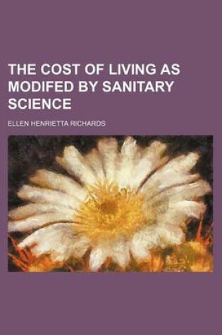 Cover of The Cost of Living as Modifed by Sanitary Science