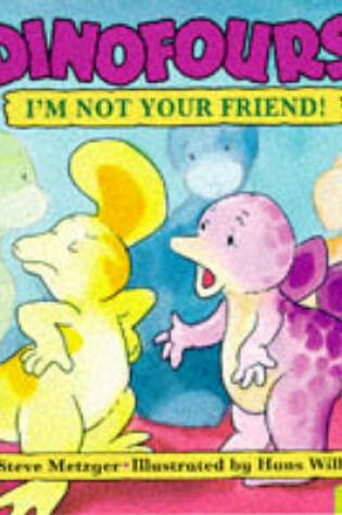 Cover of Dinofours; I'm Not Your Friend