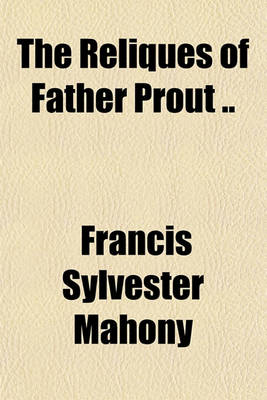 Book cover for The Reliques of Father Prout ..