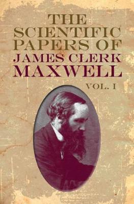 Book cover for The Scientific Papers of James Clerk Maxwell, Vol. I