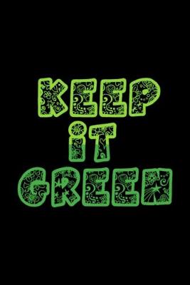 Book cover for Keep It Green Notebook