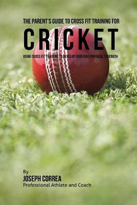 Book cover for The Parent's Guide to Cross Fit Training for Cricket