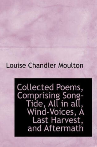 Cover of Collected Poems, Comprising Song-Tide, All in All, Wind-Voices, a Last Harvest, and Aftermath