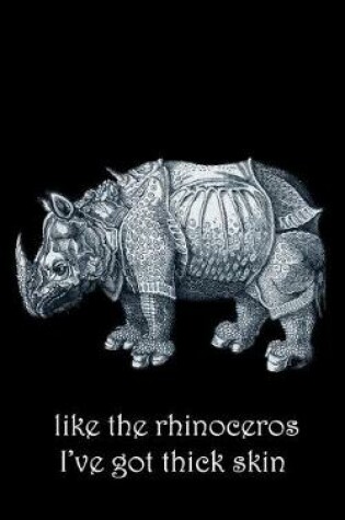 Cover of Like The Rhinoceros I've Got Thick Skin