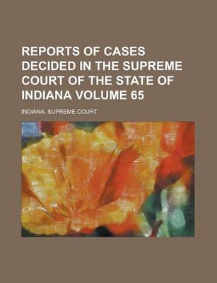 Book cover for Reports of Cases Decided in the Supreme Court of the State of Indiana Volume 65