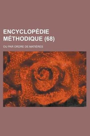 Cover of Encyclopedie Methodique; Ou Par Ordre de Matieres (68 )