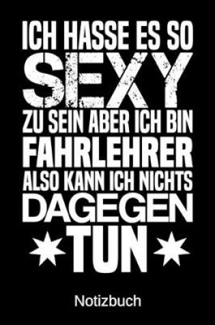 Cover of Ich hasse es so sexy zu sein aber ich bin Fahrlehrer also kann ich nichts dagegen tun