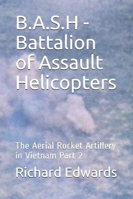 Book cover for B.A.S.H - Battalion of Assault Helicopters