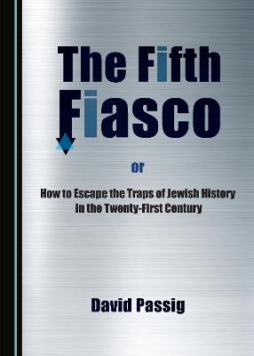 Book cover for The Fifth Fiasco, or How to Escape the Traps  of Jewish History in the Twenty-First Century
