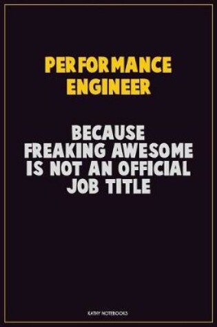 Cover of Performance Engineer, Because Freaking Awesome Is Not An Official Job Title