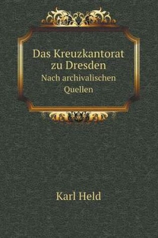 Cover of Das Kreuzkantorat zu Dresden Nach archivalischen Quellen