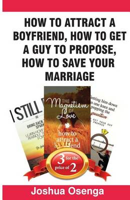 Cover of How to Attract a Boyfriend, How to Get a Guy to Propose, How to Save Your Marriage