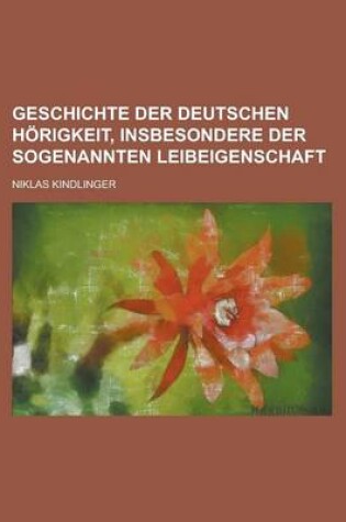 Cover of Geschichte Der Deutschen Horigkeit, Insbesondere Der Sogenannten Leibeigenschaft