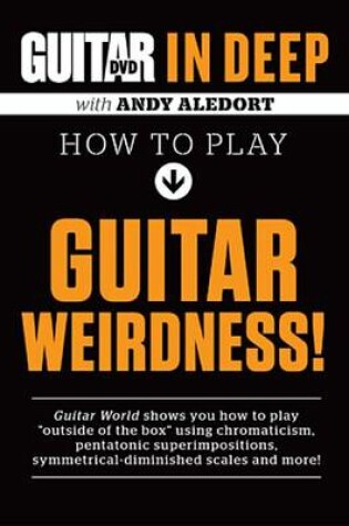 Cover of Guitar World in Deep -- How to Play Guitar Weirdness