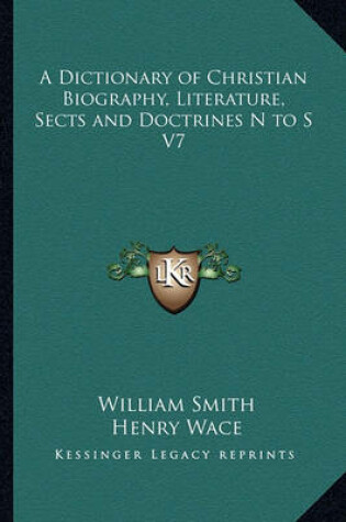 Cover of A Dictionary of Christian Biography, Literature, Sects and Doctrines N to S V7