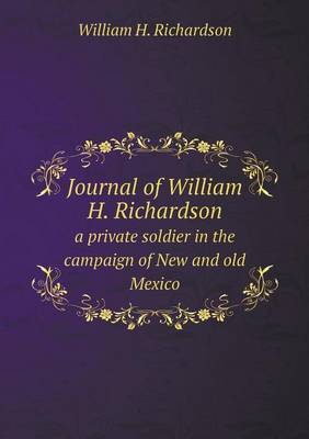 Book cover for Journal of William H. Richardson a private soldier in the campaign of New and old Mexico