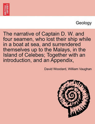 Book cover for The Narrative of Captain D. W. and Four Seamen, Who Lost Their Ship While in a Boat at Sea, and Surrendered Themselves Up to the Malays, in the Island of Celebes; Together with an Introduction, and an Appendix,