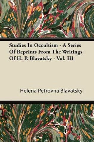 Cover of Studies In Occultism - A Series Of Reprints From The Writings Of H. P. Blavatsky - Vol. III