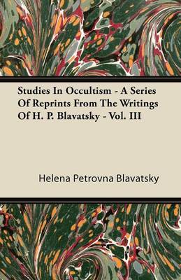 Book cover for Studies In Occultism - A Series Of Reprints From The Writings Of H. P. Blavatsky - Vol. III