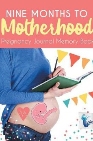 Cover of Nine Months to Motherhood Pregnancy Journal Memory Book