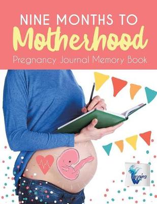 Book cover for Nine Months to Motherhood Pregnancy Journal Memory Book