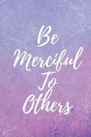 Cover of Be Merciful to Others