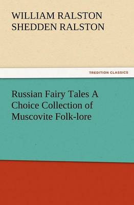 Book cover for Russian Fairy Tales a Choice Collection of Muscovite Folk-Lore