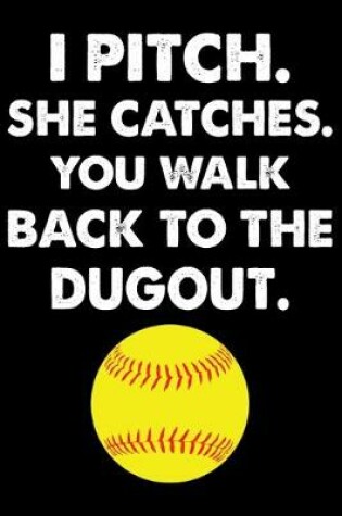 Cover of I Pitch She Catches You Walk Back To The Dugout