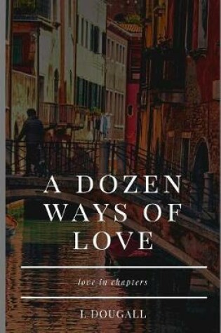 Cover of A Dozen Ways of Love