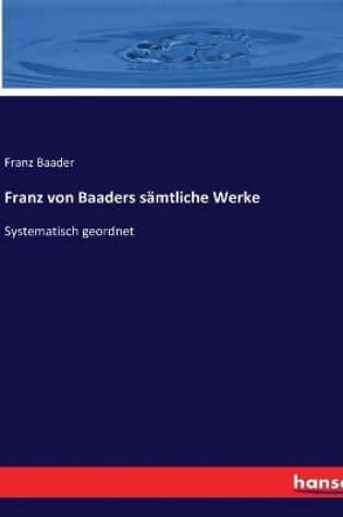 Cover of Franz von Baaders sämtliche Werke