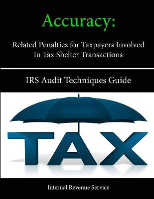 Book cover for Accuracy - Related Penalties for Taxpayers Involved in Tax Shelter Transactions: IRS Audit Techniques Guide