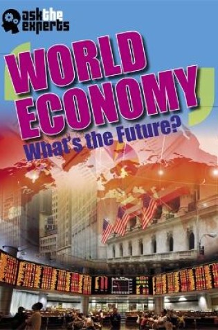 Cover of Ask the Experts: World Economy: What's the Future?