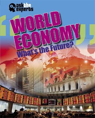 Book cover for Ask the Experts: World Economy: What's the Future?
