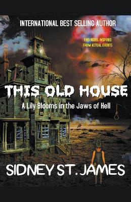 Book cover for This Old House - A Lily Blooms in the Jaws of Hell