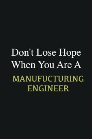 Cover of Don't lose hope when you are a Manufucturing Engineer