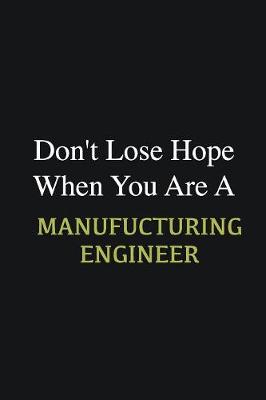 Book cover for Don't lose hope when you are a Manufucturing Engineer