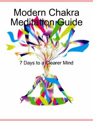 Book cover for Modern Chakra Meditation Guide: 7 Days to a Clearer Mind