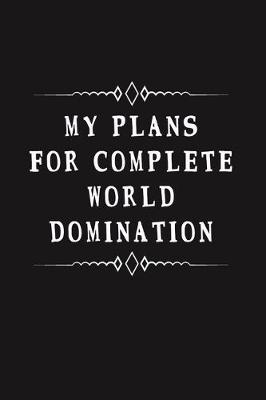 Book cover for My Plans for Complete World Domination