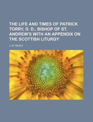 Book cover for The Life and Times of Patrick Torry, D. D., Bishop of St. Andrew's with an Appendix on the Scottish Liturgy