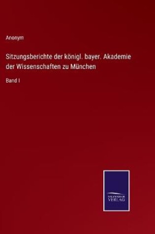 Cover of Sitzungsberichte der königl. bayer. Akademie der Wissenschaften zu München