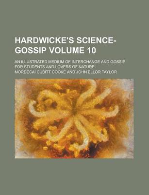 Book cover for Hardwicke's Science-Gossip; An Illustrated Medium of Interchange and Gossip for Students and Lovers of Nature Volume 10
