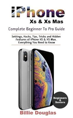 Book cover for iPHONE XS & XS MAX COMPLETE BEGINNER TO PRO GUIDE