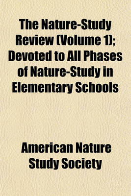 Book cover for The Nature-Study Review (Volume 1); Devoted to All Phases of Nature-Study in Elementary Schools