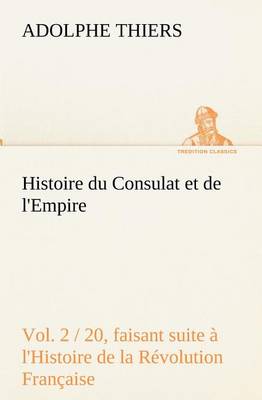 Book cover for Histoire du Consulat et de l'Empire, (Vol. 2 / 20) faisant suite a l'Histoire de la Revolution Francaise