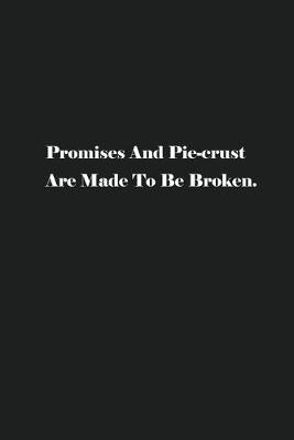 Book cover for Promises And Pie-crust Are Made To Be Broken.