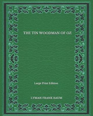 Book cover for The Tin Woodman Of Oz - Large Print Edition