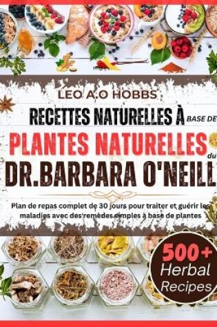 Cover of Recettes Naturelles À Base de Plantes Naturelles Du Dr Barbara O'Neill