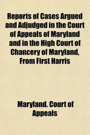 Cover of Reports of Cases Argued and Adjudged in the Court of Appeals of Maryland and in the High Court of Chancery of Maryland, from First Harris & McHenry's Reports to First Maryland Reports [1658-1851] (Volume 27-28)