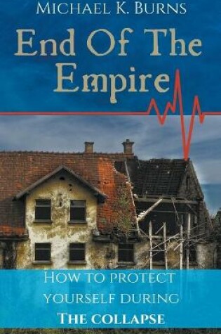 Cover of End Of The Empire - How To Protect Yourself During The Collapse